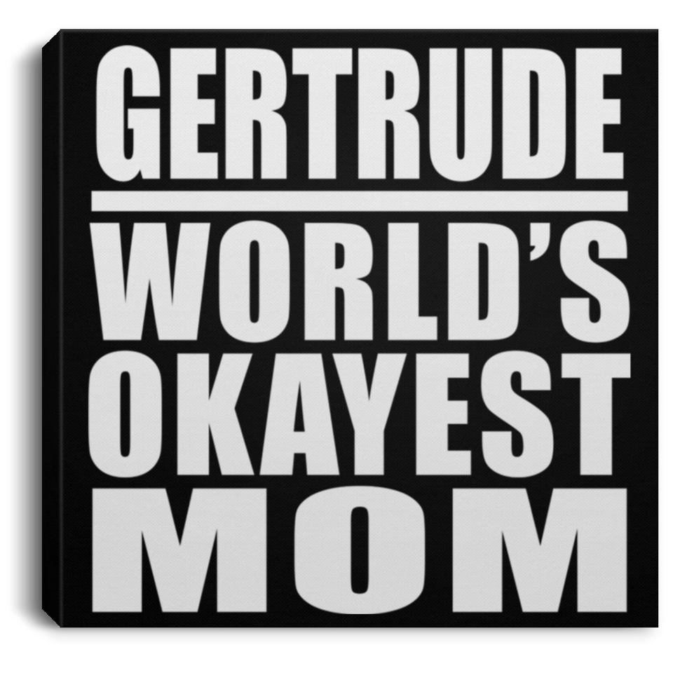 Gertrude World's Okayest Mom - Canvas Square