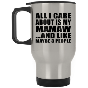 All I Care About Is My Mamaw - Silver Travel Mug