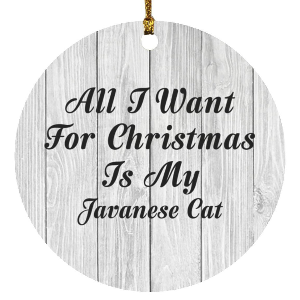 All I Want For Christmas Is My Javanese Cat - Circle Ornament F