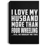 I Love My Husband More Than Four Wheeling - Canvas Portrait