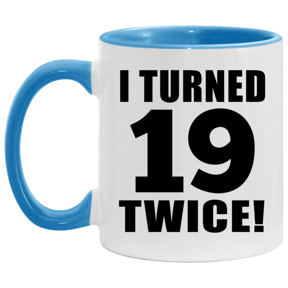 38th Birthday I Turned 19 Twice - 11oz Accent Mug Blue