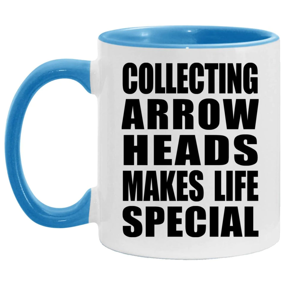 Collecting Arrow Heads Makes Life Special - 11oz Accent Mug Blue