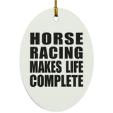 Horse Racing Makes Life Complete - Oval Ornament