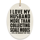 I Love My Husband More Than Collecting Scale Modes - Oval Ornament