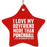 I Love My Boyfriend More Than Punchball - Star Ornament