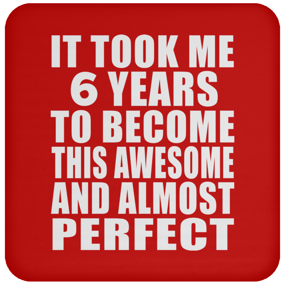 6th Birthday Took 6 Years To Become Awesome & Perfect - Drink Coaster