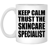 Keep Calm and Trust The Skincare Specialist - 11oz Coffee Mug