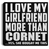 I Love My Girlfriend More Than Cornet - Canvas Square