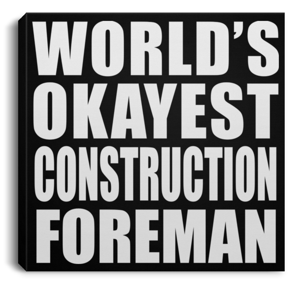 World's Okayest Construction Foreman - Canvas Square