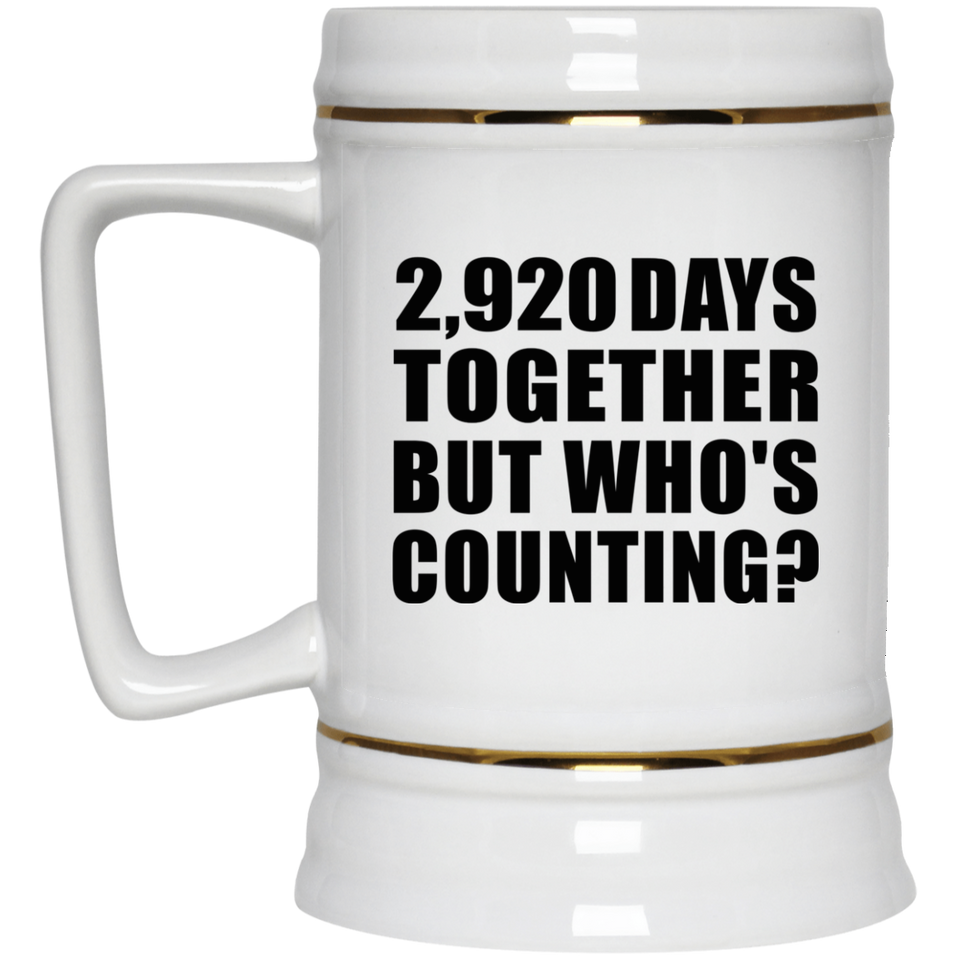 8th Anniversary 2,920 Days Together But Who's Counting - Beer Stein