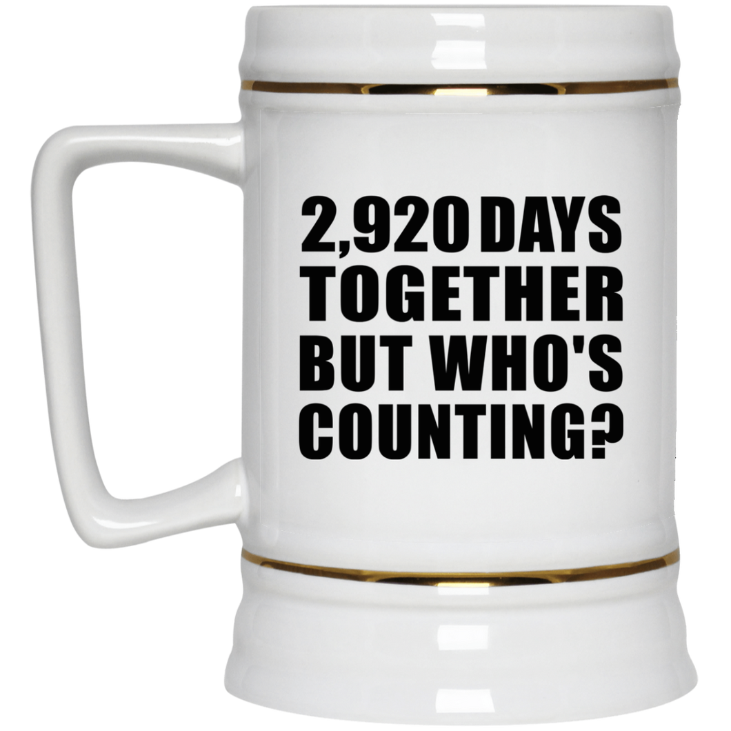 8th Anniversary 2,920 Days Together But Who's Counting - Beer Stein