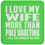I Love My Wife More Than Pole Vaulting - Drink Coaster