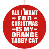 All I Want For Christmas Is My Orange Tabby Cat - Circle Ornament