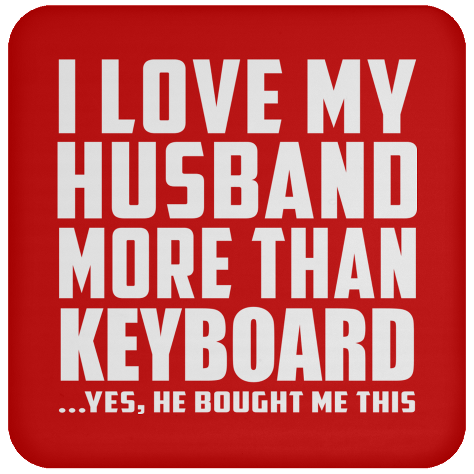 I Love My Husband More Than Keyboard - Drink Coaster
