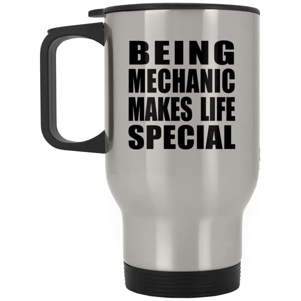 Being Mechanic Makes Life Special - Travel Mug Silver