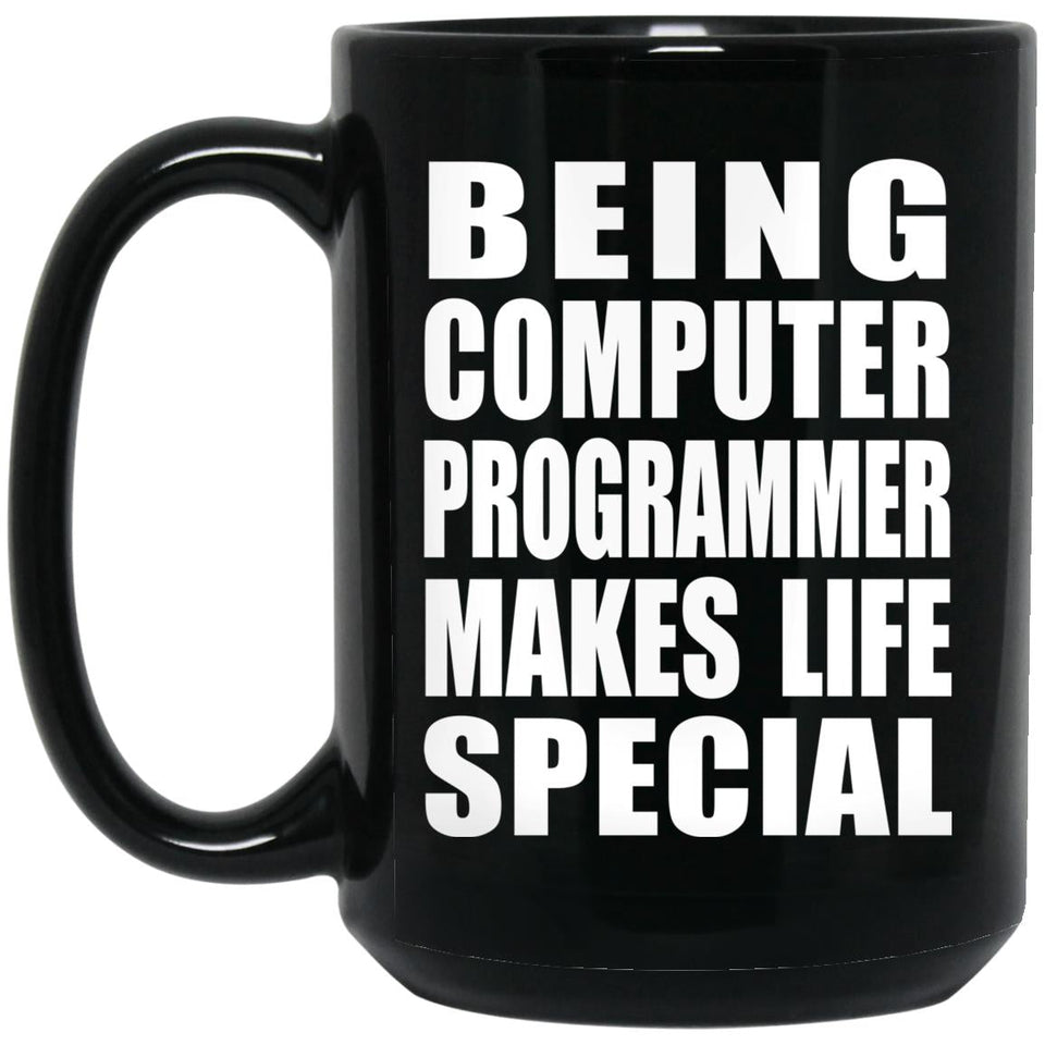 Being Computer Programmer Makes Life Special - 15oz Coffee Mug Black