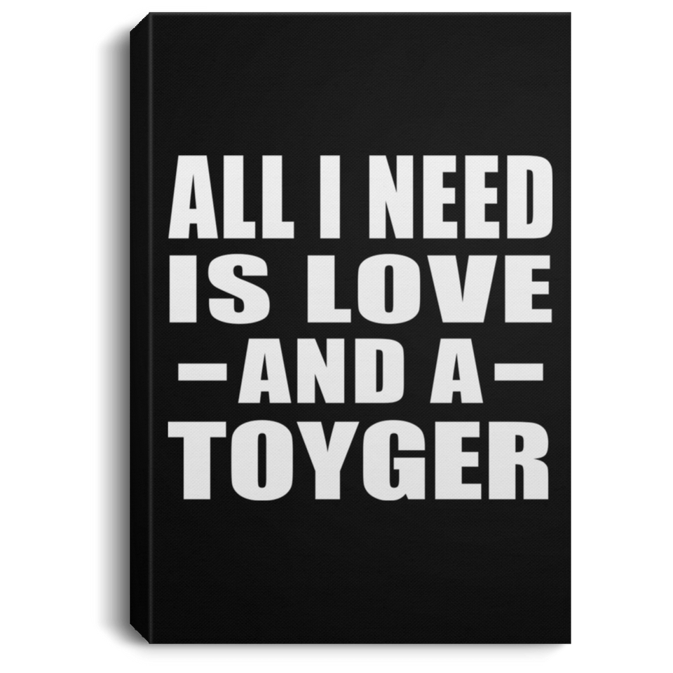 All I Need Is Love And A Toyger - Canvas Portrait