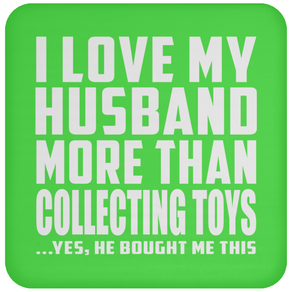 I Love My Husband More Than Collecting Toys - Drink Coaster