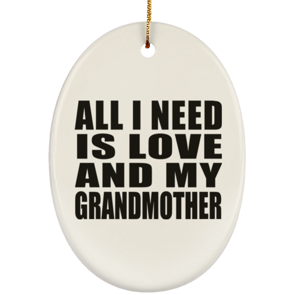 All I Need Is Love And My Grandmother - Oval Ornament