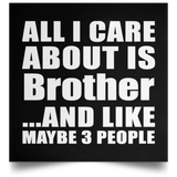 All I Care About Is Brother - Poster Square