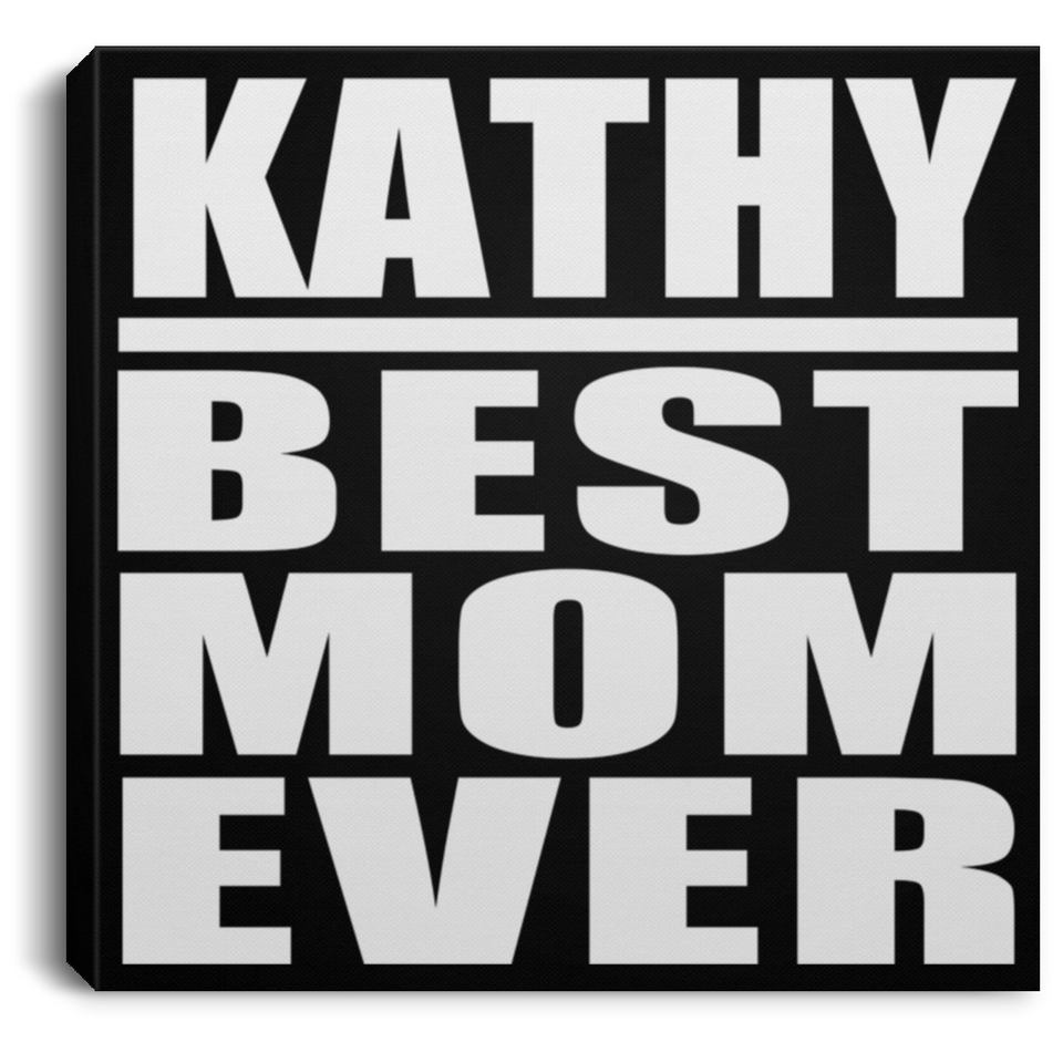 Kathy Best Mom Ever - Canvas Square