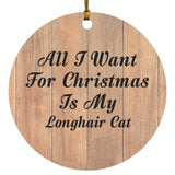 All I Want For Christmas Is My Longhair Cat - Circle Ornament C