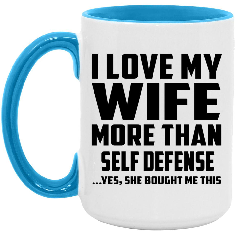 I Love My Wife More Than Self Defense - 15oz Accent Mug Blue