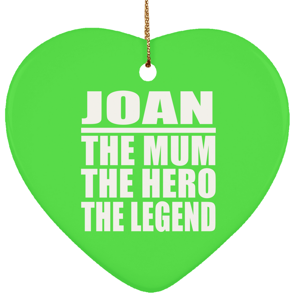 Joan The Mum The Hero The Legend - Heart Ornament