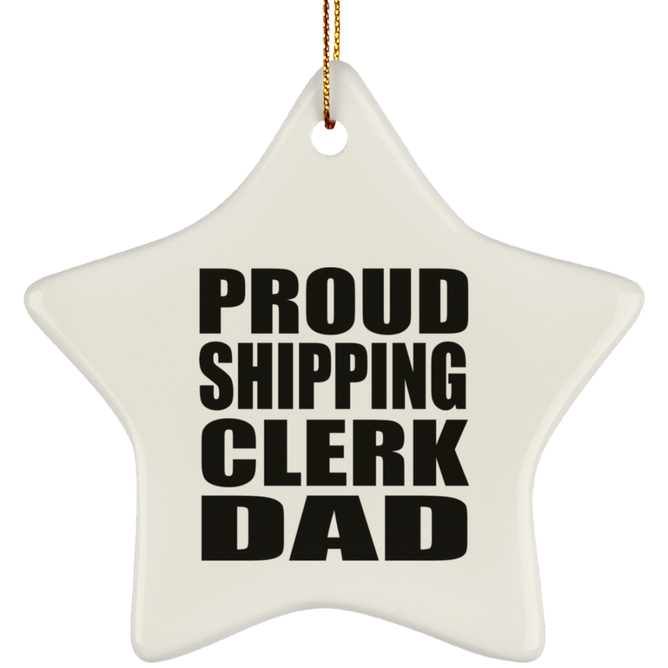 Proud Shipping Clerk Dad - Star Ornament