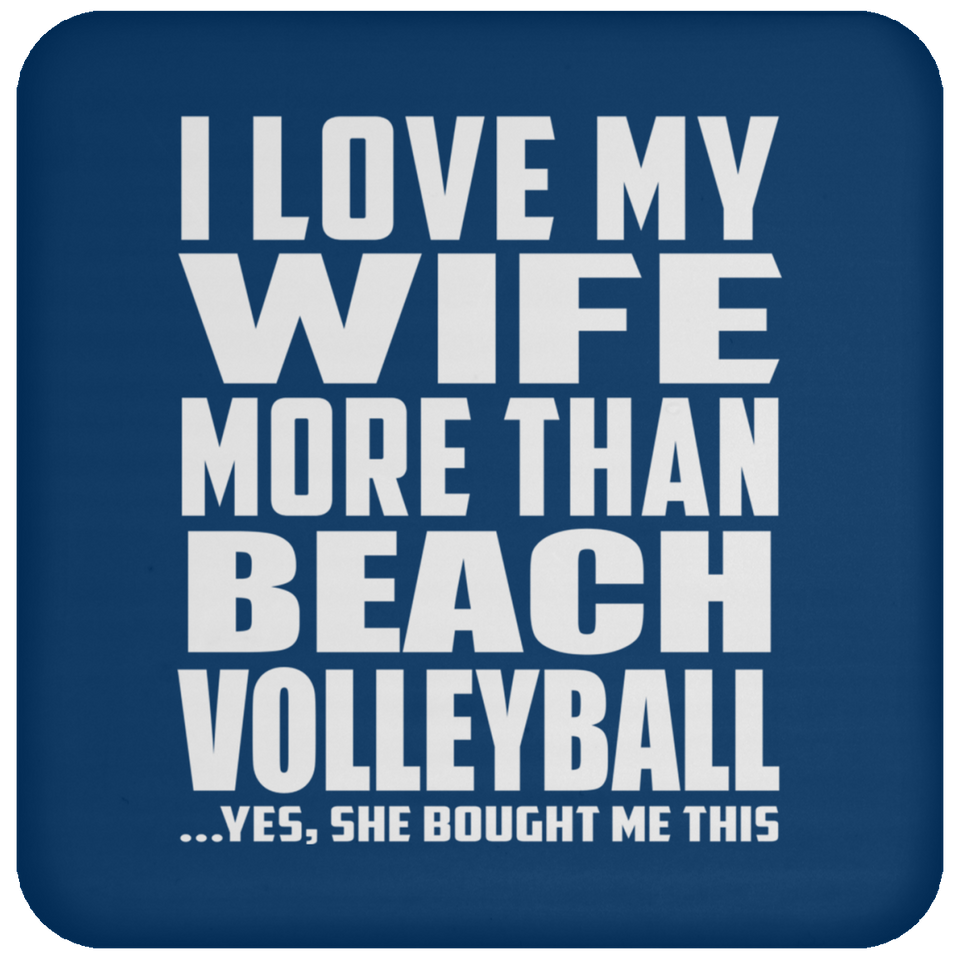 I Love My Wife More Than Beach Volleyball - Drink Coaster
