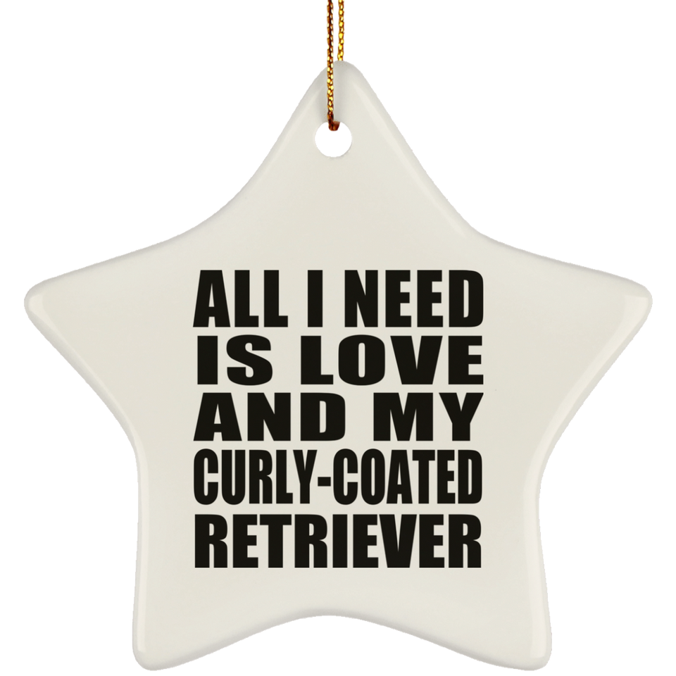 All I Need Is Love And My Curly-Coated Retriever - Star Ornament