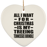 All I Want For Christmas Is My Treeing Tennessee Brindle - Heart Ornament