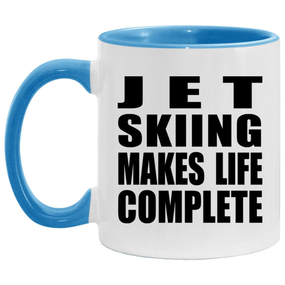 Jet Skiing Makes Life Complete - 11oz Accent Mug Blue