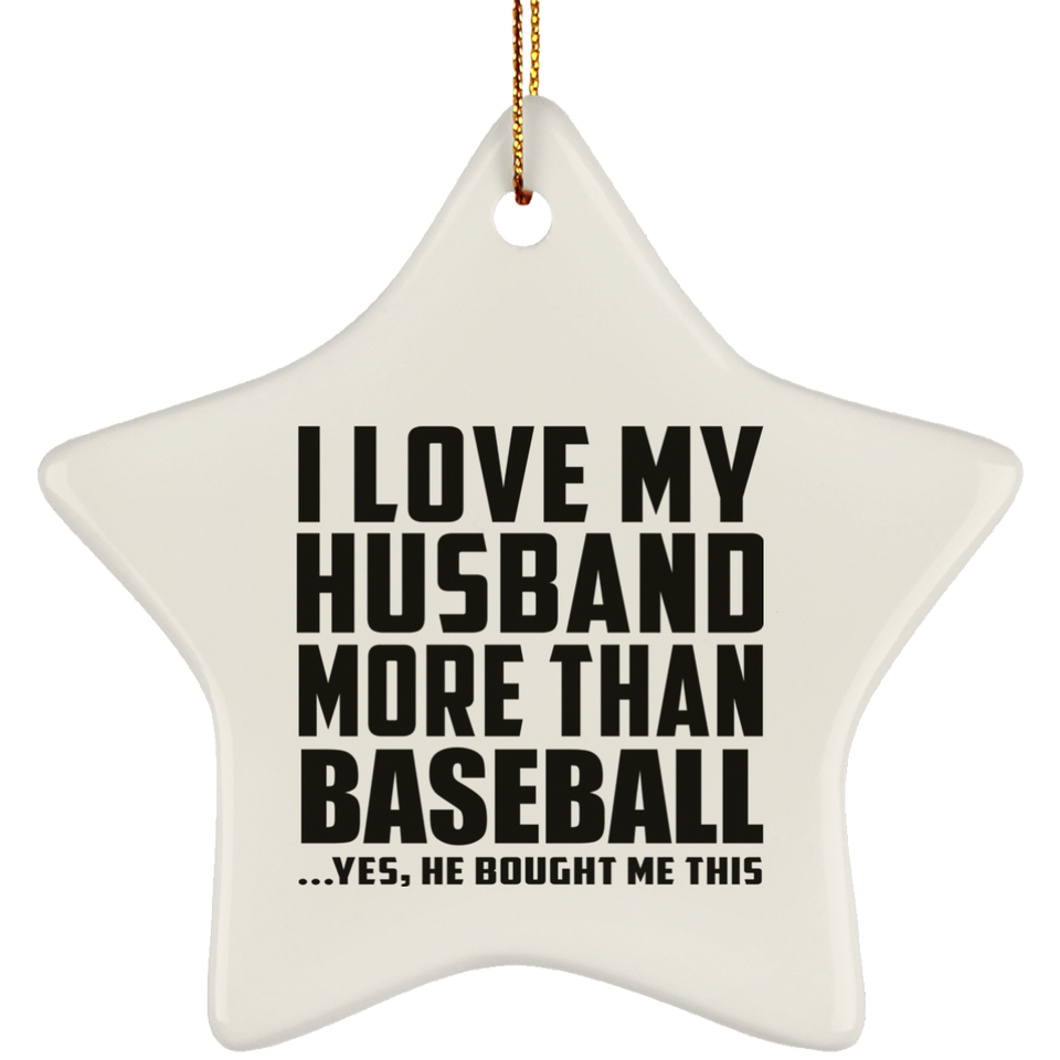 I Love My Husband More Than Baseball - Star Ornament