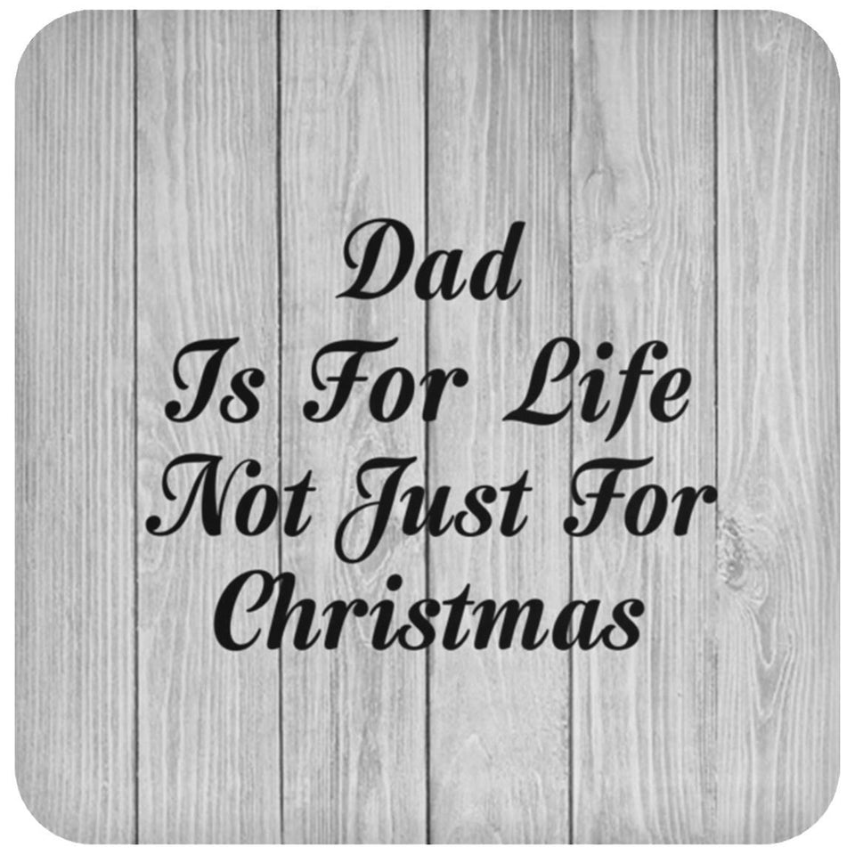 Dad Is For Life Not Just For Christmas - Drink Coaster F