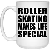 Roller Skating Makes Life Special - 15oz Coffee Mug