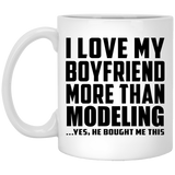 I Love My Boyfriend More Than Modeling - 11 Oz Coffee Mug