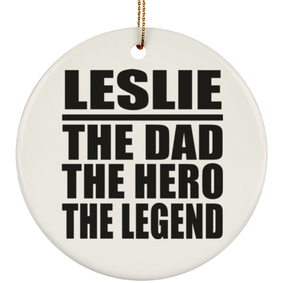 Leslie The Dad The Hero The Legend - Circle Ornament