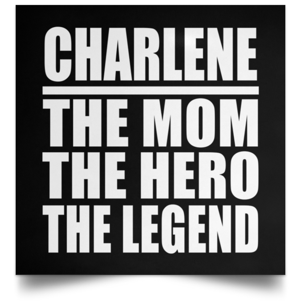 Charlene The Mom The Hero The Legend - Poster Square