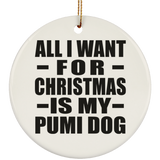 All I Want For Christmas Is My Pumi Dog - Circle Ornament