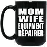 Mom Wife Equipment Repairer - 15oz Coffee Mug Black