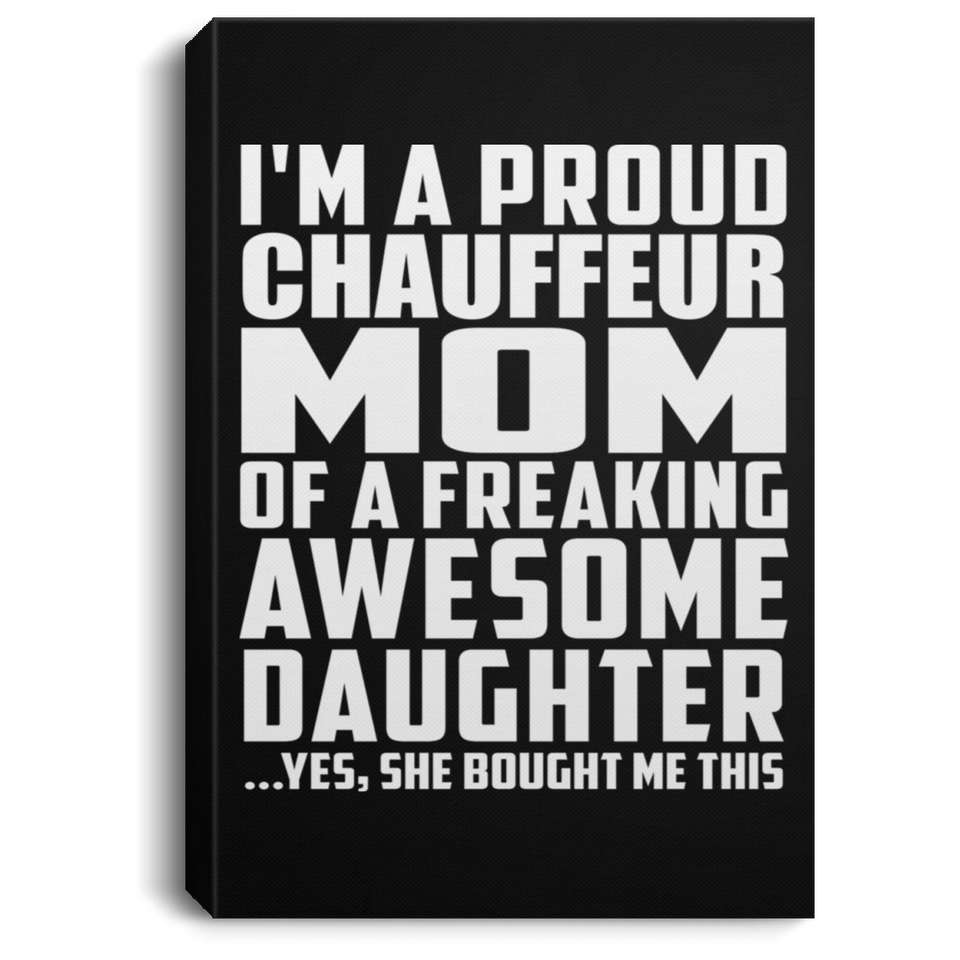 Proud Chauffeur Mom Of Awesome Daughter - Canvas Portrait