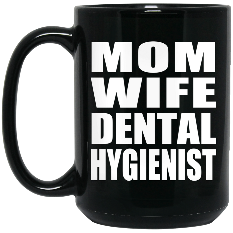 Mom Wife Dental Hygienist - 15oz Coffee Mug Black