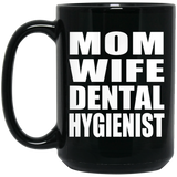 Mom Wife Dental Hygienist - 15oz Coffee Mug Black