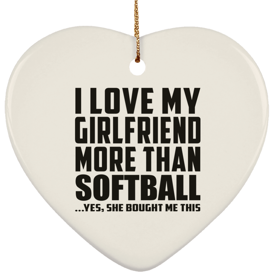 I Love My Girlfriend More Than Softball - Heart Ornament