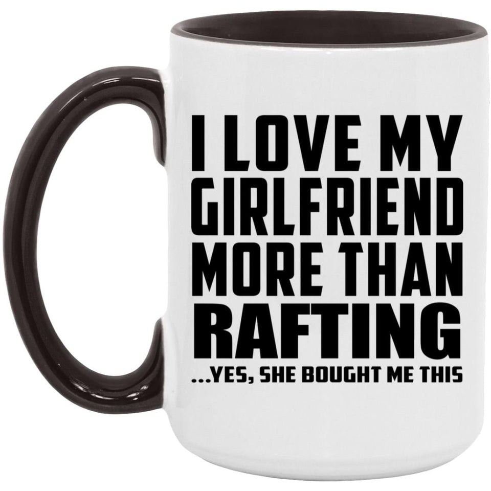 I Love My Girlfriend More Than Rafting - 15oz Accent Mug Black