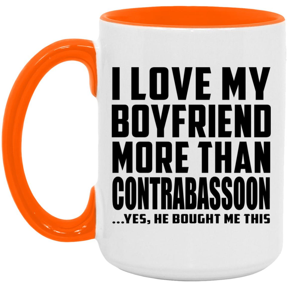 I Love My Boyfriend More Than Contrabassoon - 15oz Accent Mug Orange