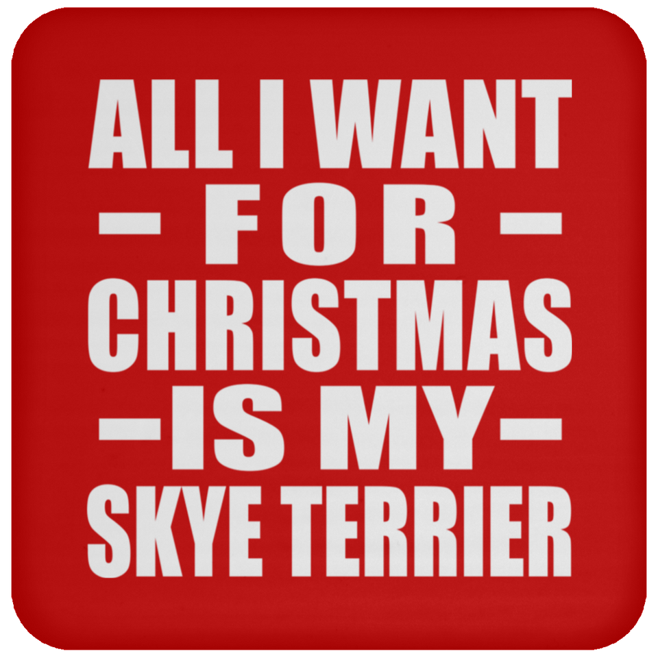 All I Want For Christmas Is My Skye Terrier - Coaster