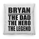 Bryan The Dad The Hero The Legend - Throw Pillow