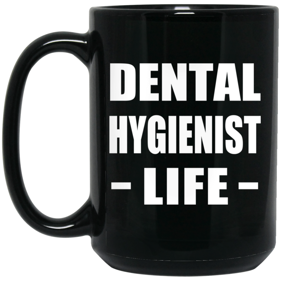 Dental Hygienist Life - 15oz Coffee Mug Black